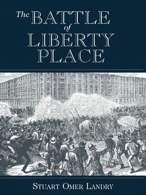 A Liberty Place-i csata: A szőnyegzsákos uralom megdöntése New Orleansban - 1874. szeptember 14. - The Battle of Liberty Place: The Overthrow of Carpet-Bag Rule in New Orleans - September 14, 1874