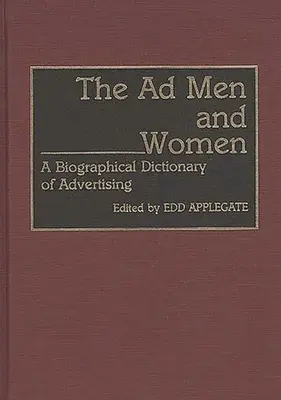 The Ad Men and Women: A reklámszakma életrajzi szótára - The Ad Men and Women: A Biographical Dictionary of Advertising