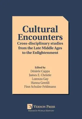 Kulturális találkozások: Interdiszciplináris tanulmányok a késő középkortól a felvilágosodásig - Cultural Encounters: Cross-disciplinary studies from the Late Middle Ages to the Enlightenment