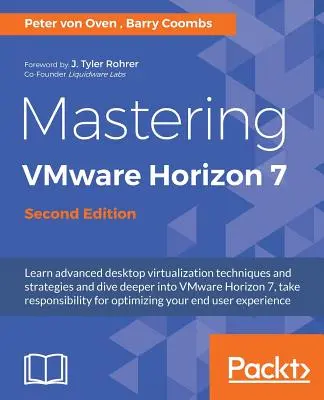 A VMware Horizon 7 elsajátítása - második kiadás: Virtualizáció, amely átalakíthatja szervezetét - Mastering VMware Horizon 7 - Second Edition: Virtualization that can transform your organization