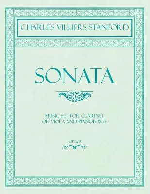 Szonáta - Kottasorozat klarinétra vagy brácsára és zongoraforte-ra - Op.129 - Sonata - Music Set for Clarinet or Viola and Pianoforte - Op.129