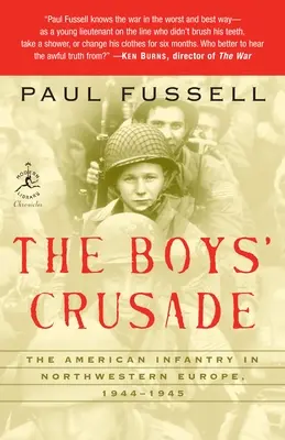 A fiúk keresztes hadjárata: Az amerikai gyalogság Északnyugat-Európában, 1944-1945 - The Boys' Crusade: The American Infantry in Northwestern Europe, 1944-1945