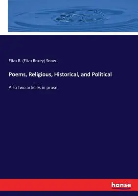 Vallásos, történelmi és politikai versek: Továbbá két prózai cikk (Snow Eliza R. (Eliza Roxey)) - Poems, Religious, Historical, and Political: Also two articles in prose (Snow Eliza R. (Eliza Roxey))