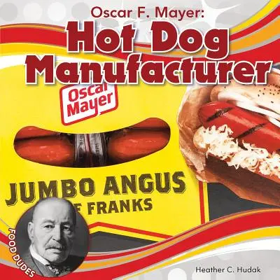 Oscar F. Mayer: Mayer Mayer: Hot Dog Gyártó - Oscar F. Mayer: Hot Dog Manufacturer