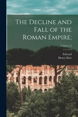 A Római Birodalom hanyatlása és bukása;; 12. kötet - The Decline and Fall of the Roman Empire;; Volume 12