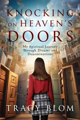 Kopogtatva a mennyország ajtaján: spirituális utazásom az álmokon és felekezeteken át - Knocking on Heaven's Doors: my spiritual journey through dreams and denominations