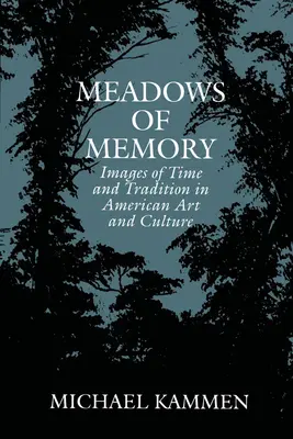 Az emlékezet rétjei: Az idő és a hagyomány képei az amerikai művészetben és kultúrában - Meadows of Memory: Images of Time and Tradition in American Art and Culture