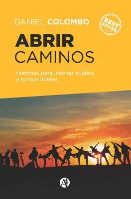 Abrir caminos: Historias para inspirar sueos y formar lderes