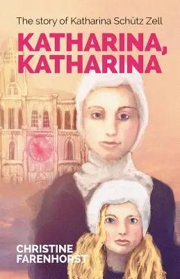 Katharina, Katharina: Katharina Schtz Zell története - Katharina, Katharina: The story of Katharina Schtz Zell