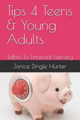 TIPS 4 Tinik és fiatal felnőttek: Tidbits To Financial Literacy - TIPS 4 Teens and Young Adults: Tidbits To Financial Literacy