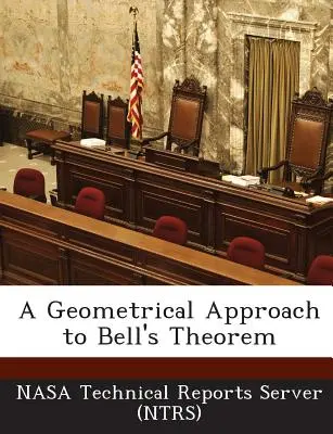 A Bell-tétel geometriai megközelítése (Nasa Technical Reports Server (Ntrs)) - A Geometrical Approach to Bell's Theorem (Nasa Technical Reports Server (Ntrs))