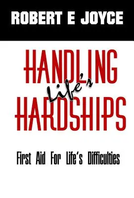 Az élet nehézségeinek kezelése: Elsősegély az élet nehézségeihez - Handling Life's Hardships: First Aid For Life's Difficulties