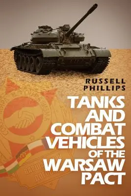 A Varsói Szerződés harckocsijai és harcjárművei - Tanks and Combat Vehicles of the Warsaw Pact