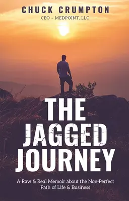 A szaggatott utazás: Nyers és valós memoárok az élet és az üzlet nem tökéletes útjáról - The Jagged Journey: A Raw & Real Memoir about the Non-Perfect Path of Life & Business