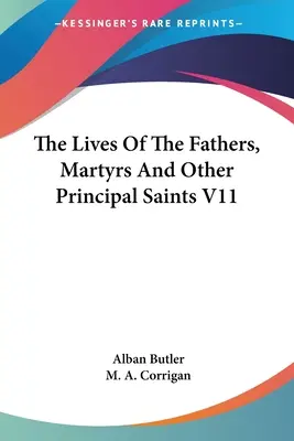 Az atyák, vértanúk és más fő szentek élete V11. - The Lives Of The Fathers, Martyrs And Other Principal Saints V11