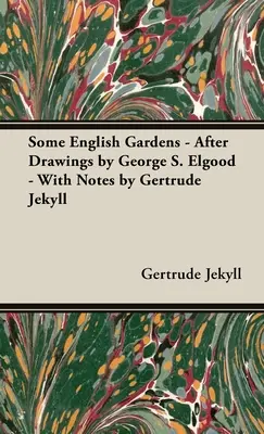 Néhány angol kert - George S. Elgood rajzai után - Gertrude Jekyll jegyzeteivel - Some English Gardens - After Drawings by George S. Elgood - With Notes by Gertrude Jekyll