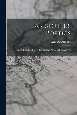 Arisztotelész Poétikája: Szó szerinti fordításban, magyarázó jegyzetekkel és elemzéssel. - Aristotle's Poetics: Literally Translated, With Explanatory Notes and an Analysis