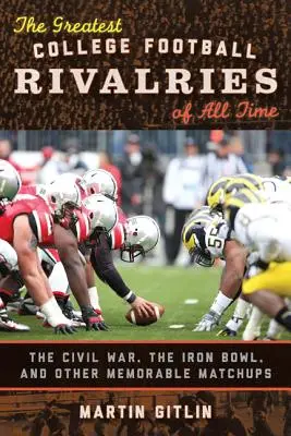 Minden idők legnagyobb főiskolai futballrivalizálásai: A polgárháború, az Iron Bowl és más emlékezetes mérkőzések - The Greatest College Football Rivalries of All Time: The Civil War, the Iron Bowl, and Other Memorable Matchups