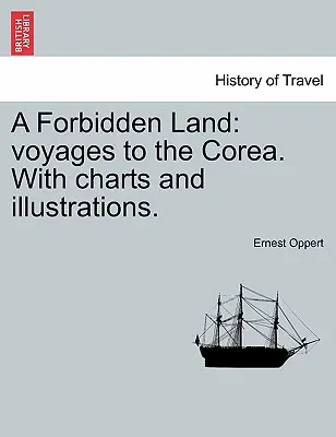 Tiltott föld: Utazások a Koreába. térképekkel és illusztrációkkal. - A Forbidden Land: Voyages to the Corea. with Charts and Illustrations.