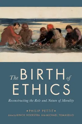 Az etika születése: Az erkölcs szerepének és természetének rekonstrukciója - The Birth of Ethics: Reconstructing the Role and Nature of Morality