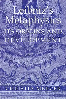 Leibniz metafizikája: Metafizika: Eredete és fejlődése - Leibniz's Metaphysics: Its Origins and Development