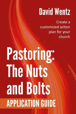 Lelkipásztorkodás: Alkalmazási útmutató: Személyre szabott cselekvési terv készítése gyülekezete számára - Pastoring: The Nuts and Bolts - Application Guide: Create a customized action plan for your church