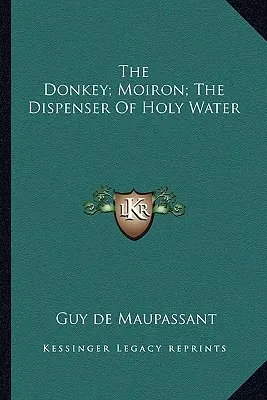 A szamár; Moiron; A szenteltvíz-osztogató - The Donkey; Moiron; The Dispenser Of Holy Water