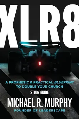 XLR8 tanulmányi útmutató: Egy prófétai és gyakorlati terv a gyülekezet megduplázásához - XLR8 Study Guide: A Prophetic & Practical Blueprint to Double your Church