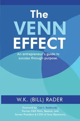 A Venn-effektus: Egy vállalkozó útmutatója a céltudatosságon keresztüli sikerhez, második kiadás (Rader W. K. (Bill)) - The Venn Effect: An Entrepreneur's Guide to Success Through Purpose, Second Edition (Rader W. K. (Bill))