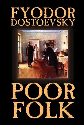 Szegény nép by Fjodor Mihajlovics Dosztojevszkij, Szépirodalom, Klasszikusok - Poor Folk by Fyodor Mikhailovich Dostoevsky, Fiction, Classics