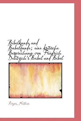 Bibelkunde und Babelfunde; eine kritische Besprechung von Friedrich Delitzsch Babel und Bibel című művének kritikai áttekintése. - Bibelkunde und Babelfunde; eine kritische Besprechung von Friedrich Delitzsch's Babel und Bibel