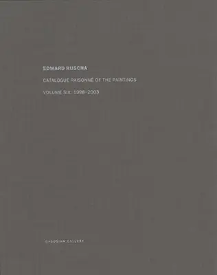 Ed Ruscha: Catalogue Raisonn of the Paintings, hatodik kötet: 1998-2003 - Ed Ruscha: Catalogue Raisonn of the Paintings, Volume Six: 1998-2003