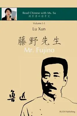 Lu Xun Mr. Fujino - 鲁迅《藤野先生》: egyszerűsített és hagyományos kínai nyelven, pinyinnel és egyéb használati utasításokkal. - Lu Xun Mr. Fujino - 鲁迅《藤野先生》: in simplified and traditional Chinese, with pinyin and other use