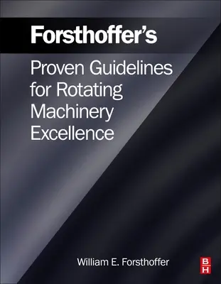 Forsthoffer bevált iránymutatásai a forgógépek kiválóságához - Forsthoffer's Proven Guidelines for Rotating Machinery Excellence