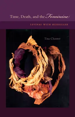 Az idő, a halál és a nőiesség: Levinas Heideggerrel - Time, Death, and the Feminine: Levinas with Heidegger