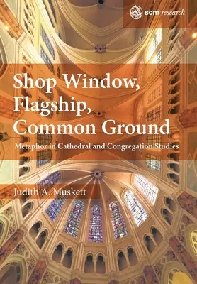 Kirakat, zászlóshajó, közös terep: Metafora a katedrális- és gyülekezeti tanulmányokban - Shop Window, Flagship, Common Ground: Metaphor in Cathedral and Congregation Studies