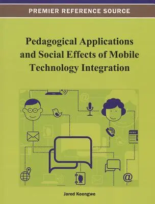 A mobiltechnológia integrációjának pedagógiai alkalmazásai és társadalmi hatásai - Pedagogical Applications and Social Effects of Mobile Technology Integration