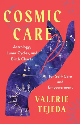 Kozmikus gondoskodás: Asztrológia, holdciklusok és születési horoszkópok az öngondoskodásért és a megerősödésért - Cosmic Care: Astrology, Lunar Cycles, and Birth Charts for Self-Care and Empowerment