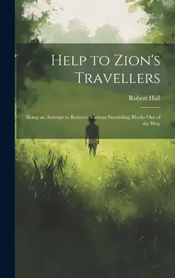 Segítség a cionista utazóknak: Kísérlet a különböző akadályok eltávolítására az útból - Help to Zion's Travellers: Being an Attempt to Remove Various Stumbling Blocks out of the Way