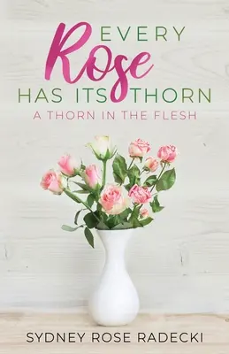Minden rózsának megvan a maga tövise: Egy tüske a húsban - Every Rose Has Its Thorn: A Thorn in the Flesh
