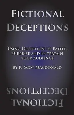 Fiktív csalások: A megtévesztés használata a közönség meghökkentésére, meglepésére és szórakoztatására - Fictional Deceptions: Using Deception to Baffle, Surprise and Entertain Your Audience