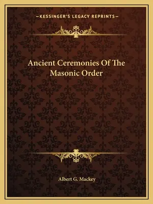 A szabadkőműves rend ősi szertartásai - Ancient Ceremonies Of The Masonic Order