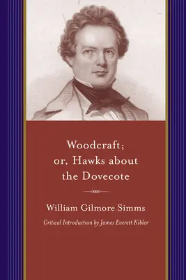 Woodcraft; Or, Hawks about the Dovecote: Dél története a forradalom végén - Woodcraft; Or, Hawks about the Dovecote: A Story of the South at the Close of the Revolution