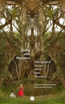 Szörnyekkel élni: Néprajzi fikció valódi szörnyekről - Living with Monsters: Ethnographic Fiction about Real Monsters