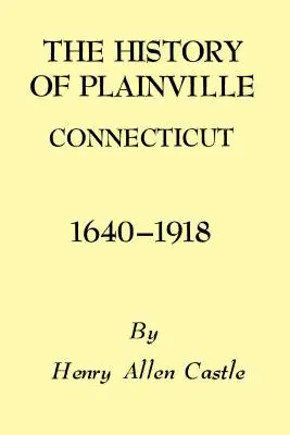 Plainville Connecticut története, 1640-1918 - The History of Plainville Connecticut, 1640-1918