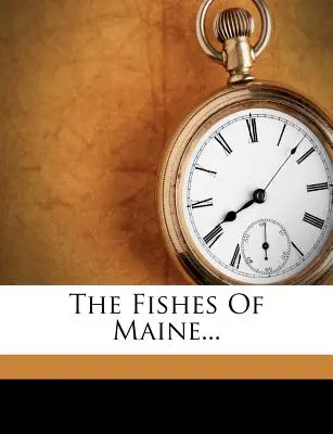 The Fishes of Maine...