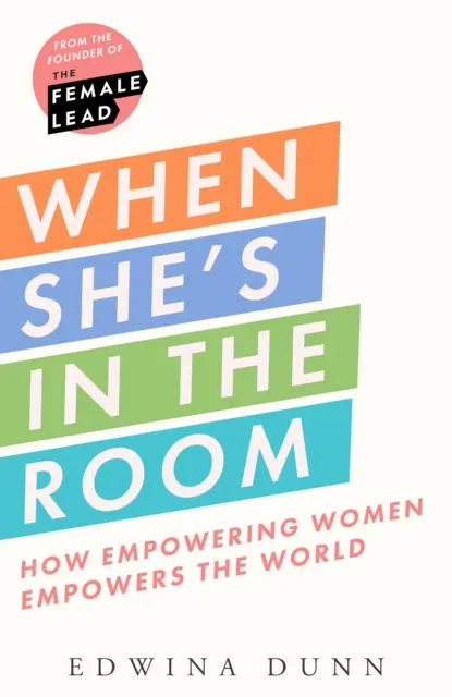 Amikor ő van a szobában - Hogyan hatalmazza fel a nők a világot? - When Shes in the Room - How Empowering Women Empowers the World