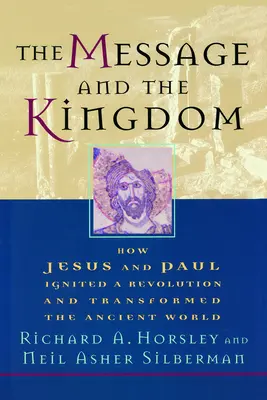 Az üzenet és a királyság: Hogyan lobbantotta fel Jézus és Pál a forradalmat és alakította át az ókori világot? - The Message and the Kingdom: How Jesus & Paul Ignited a Revolution & Transformed the Ancient World