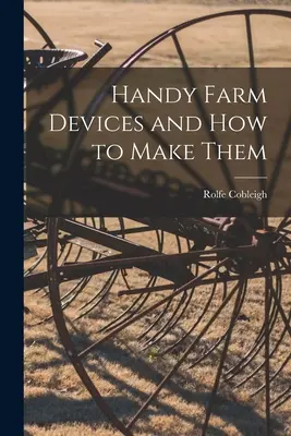 Praktikus mezőgazdasági eszközök és elkészítésük módja - Handy Farm Devices and how to Make Them