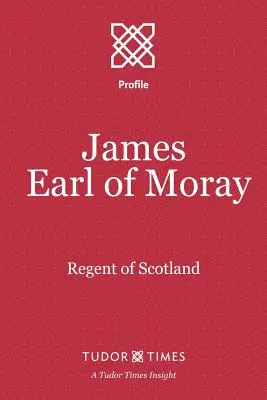 James, Moray grófja: Skócia régense - James, Earl of Moray: Regent of Scotland